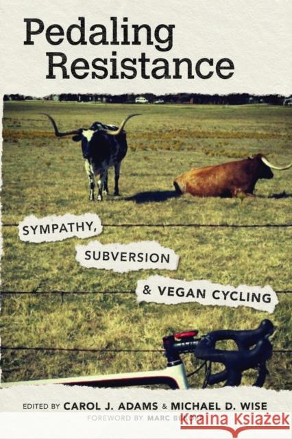 Pedaling Resistance: Sympathy, Subversion, and Vegan Cycling Marc Bekoff 9781682262542 University of Arkansas Press - książka