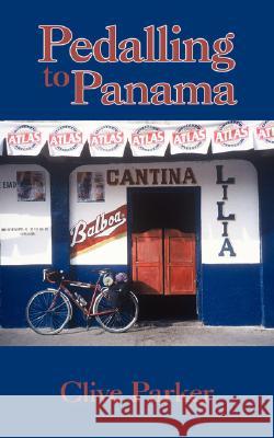 Pedalling to Panama Clive Parker 9781434359407 Authorhouse - książka