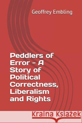 Peddlers of Error - A Story of Political Correctness, Liberalism and Rights Geoffrey Embling 9781794276383 Independently Published - książka