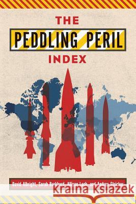 Peddling Peril Index: The First Ranking of Strategic Export Controls David Albright Sarah Burkhard Allison Lach 9781987781397 Createspace Independent Publishing Platform - książka