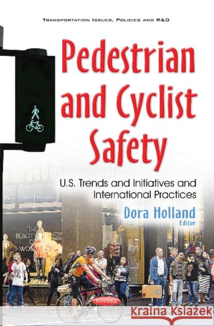 Pedestrian & Cyclist Safety: U.S. Trends & Initiatives & International Practices Dora Holland 9781634855938 Nova Science Publishers Inc - książka