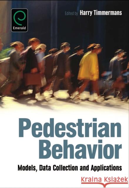 Pedestrian Behavior: Models, Data Collection and Applications Harry Timmermans 9781848557505 Emerald Publishing Limited - książka