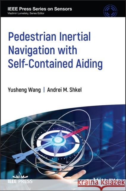 Pedestrian Inertial Navigation with Self-Contained Aiding Andrei M. Shkel Yusheng Wang 9781119699552 Wiley-IEEE Press - książka