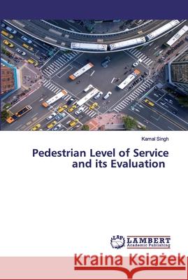 Pedestrian Level of Service and its Evaluation Singh, Kamal 9786202562874 LAP Lambert Academic Publishing - książka