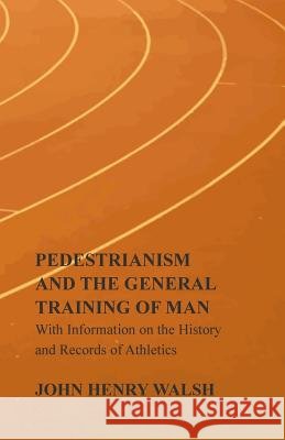 Pedestrianism and the General Training of Man - With Information on the History and Records of Athletics Stonehenge 9781446536285 Read Books - książka