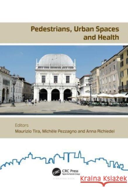 Pedestrians, Urban Spaces and Health: Proceedings of the XXIV International Conference on Living and Walking in Cities (LWC, September 12-13, 2019, Brescia, Italy) Maurizio Tira Mich?le Pezzagno Anna Richiedei 9780367687571 CRC Press - książka