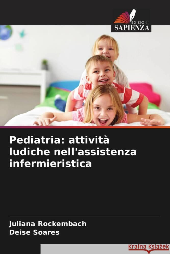 Pediatria: attivit? ludiche nell'assistenza infermieristica Juliana Rockembach Deise Soares 9786207238439 Edizioni Sapienza - książka