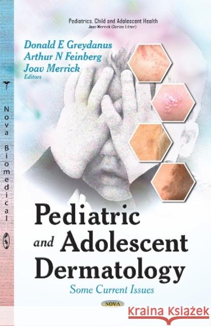 Pediatric & Adolescent Dermatology: Some Current Issues Donald E Greydanus, MD, Arthur N Feinberg, MD, Joav Merrick, MD, MMedSci, DMSc 9781633218536 Nova Science Publishers Inc - książka