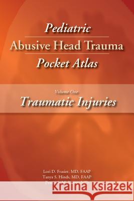 Pediatric Abusive Head Trauma, Volume 1: Traumatic Injuries Pocket Atlas Lori Frasier Tanya S. Hinds Francois M. Luyet 9781936590490 STM Learning - książka