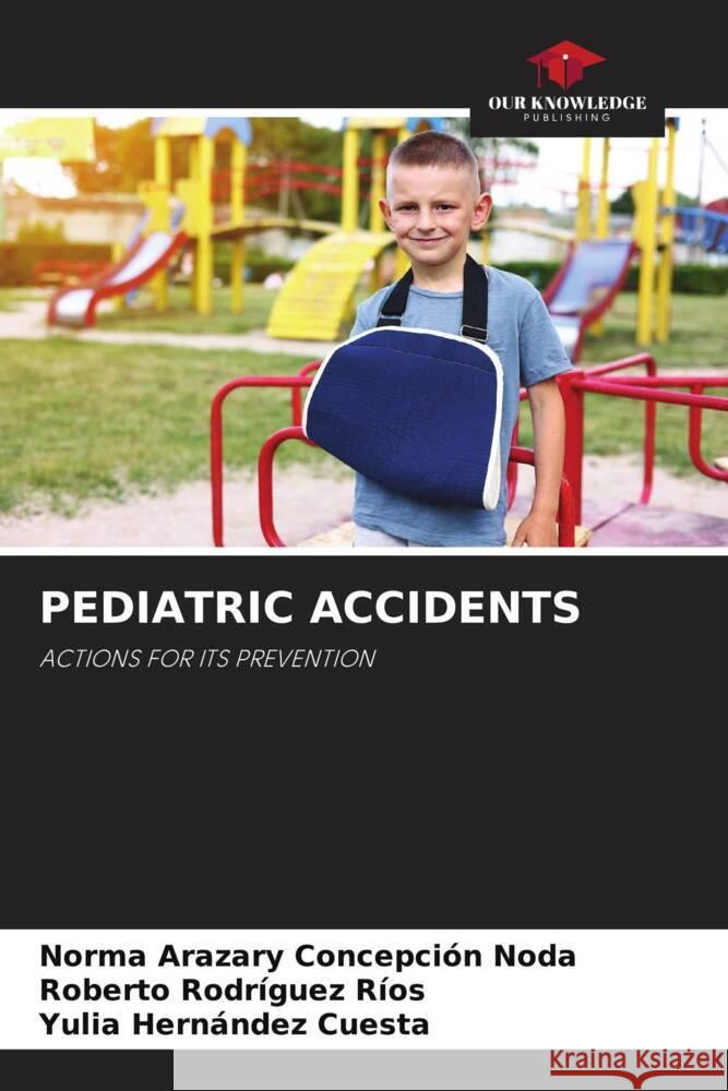 Pediatric Accidents Norma Arazary Concepci? Roberto Rodr?gue Yulia Hern?nde 9786207225392 Our Knowledge Publishing - książka