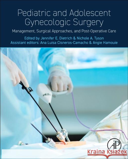 Pediatric and Adolescent Gynecologic Surgery: Management, Surgical Approaches, and Post-Operative Care Jennifer E. Dietrich Angie Hamouie Ana Luisa Cisneros-Camacho 9780443159404 Elsevier Science Publishing Co Inc - książka
