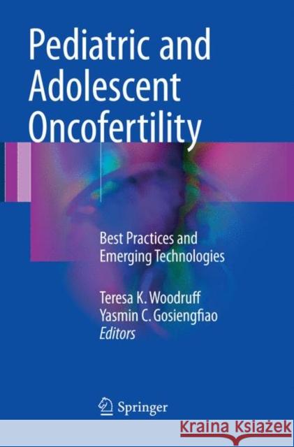 Pediatric and Adolescent Oncofertility: Best Practices and Emerging Technologies Woodruff, Teresa K. 9783319814131 Springer - książka