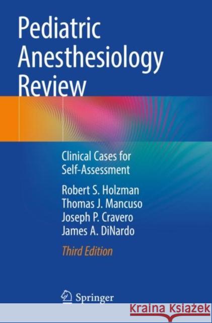 Pediatric Anesthesiology Review: Clinical Cases for Self-Assessment Robert S. Holzman Thomas J. Mancuso Joseph P. Cravero 9783030606558 Springer - książka