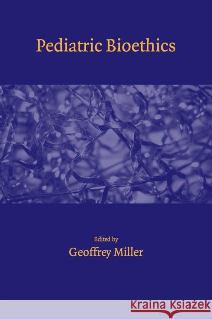 Pediatric Bioethics Geoffrey Miller 9780521135948  - książka