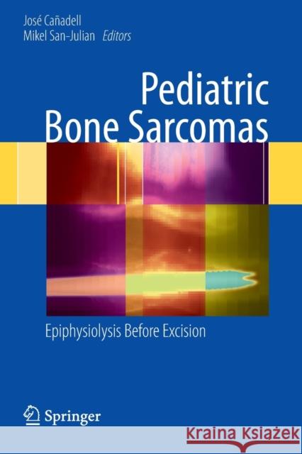 Pediatric Bone Sarcomas: Epiphysiolysis Before Excision Cañadell, José 9780857295170 Not Avail - książka