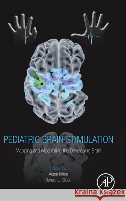 Pediatric Brain Stimulation: Mapping and Modulating the Developing Brain Adam Kirton Donald L. Gilbert 9780128020012 Academic Press - książka