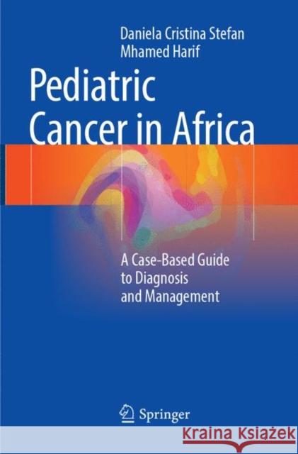 Pediatric Cancer in Africa: A Case-Based Guide to Diagnosis and Management Stefan, Daniela Cristina 9783319792415 Springer - książka