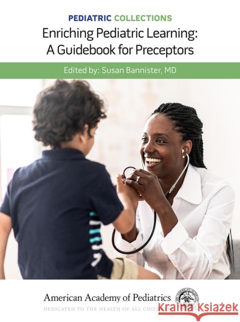 Pediatric Collections: Enriching Pediatric Learning: A Guidebook for Preceptors American Academy of Pediatrics (Aap)     Susan Bannister 9781610025829 American Academy of Pediatrics - książka