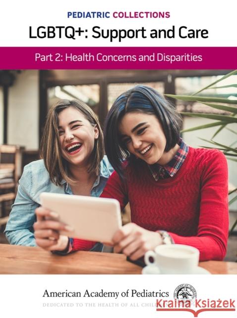 Pediatric Collections: Lgbtq+: Support and Care Part 2: Health Concerns and Disparities American Academy of Pediatrics (Aap) 9781610025393 American Academy of Pediatrics - książka