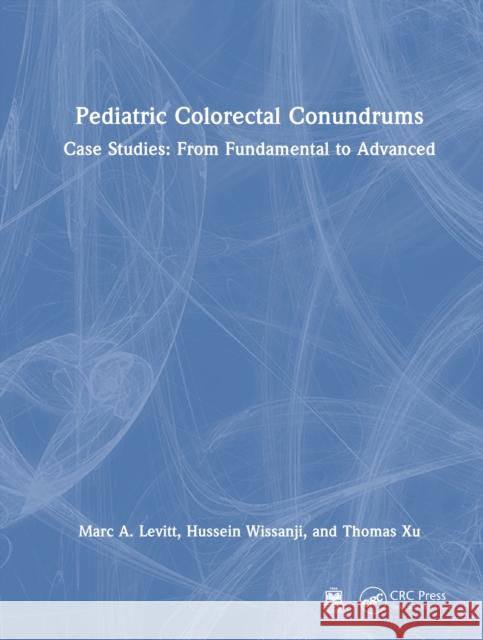 Pediatric Colorectal Conundrums: Case Studies: From Fundamental to Advanced Marc (Chief of Colorectal and Pelvic Reconstruction Surgery, Children’s National Medical Center, Washington DC, USA) Lev 9781032784397 CRC Press - książka