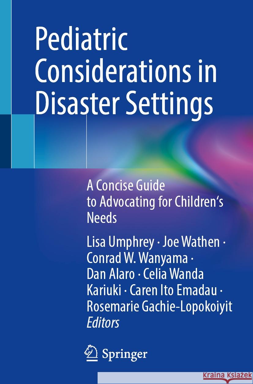 Pediatric Considerations in Disaster Settings: A Concise Guide to Advocating for Children's Needs Lisa Umphrey, Joe Wathen, Conrad W. Wanyama 9783031855009 Springer International Publishing AG - książka