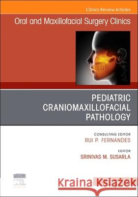 Pediatric Craniomaxillofacial Pathology, An Issue of Oral and Maxillofacial Surgery Clinics of North America  9780443246227 Elsevier - książka