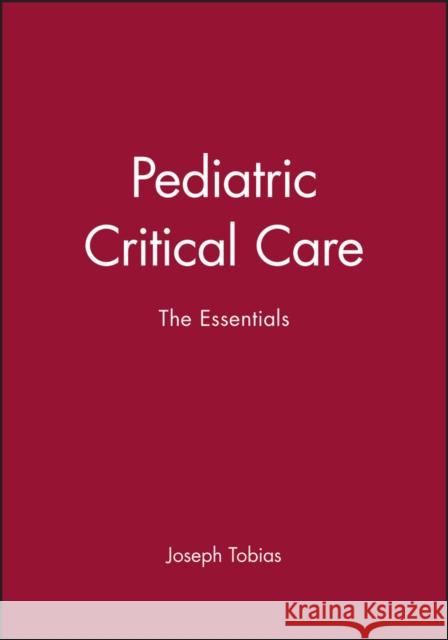 Pediatric Critical Care: The Essentials Tobias, Joseph 9780879934286 BLACKWELL PUBLISHING LTD - książka
