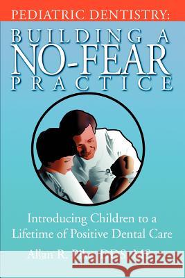 Pediatric Dentistry: Building A No-Fear Practice: Introducing Children to a Lifetime of Positive Dental Care Pike, Allan R. 9780595391844 iUniverse - książka