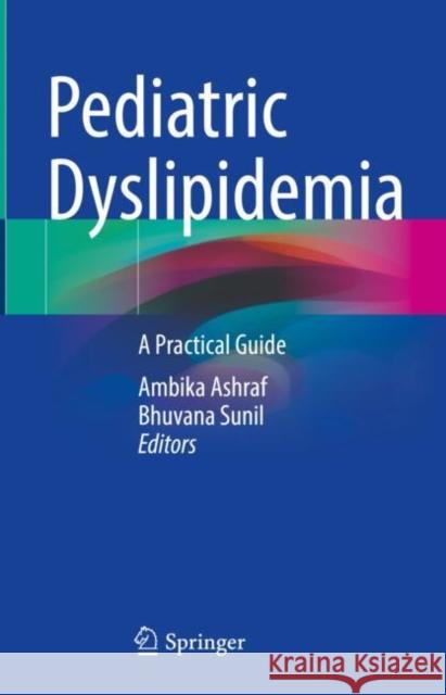 Pediatric Dyslipidemia: A Practical Guide Ambika Ashraf Bhuvana Sunil 9783031241123 Springer - książka