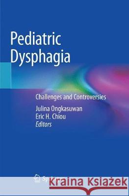 Pediatric Dysphagia: Challenges and Controversies Ongkasuwan, Julina 9783030072865 Springer - książka