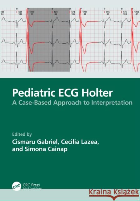 Pediatric ECG Holter: A Case-Based Approach to Interpretation Cismaru Gabriel Cecilia Lazea Simona Cainap 9781032898711 CRC Press - książka