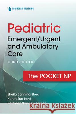 Pediatric Emergent/Urgent and Ambulatory Care: The Pocket NP Sheila Sannin Karen Sue Hoyt Kathleen Sanders Jordan 9780826151780 Springer Publishing Company - książka