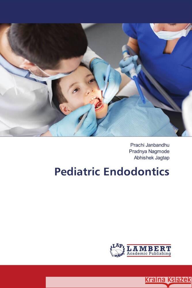 Pediatric Endodontics Janbandhu, Prachi, Nagmode, Pradnya, Jagtap, Abhishek 9786200309013 LAP Lambert Academic Publishing - książka