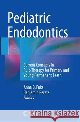 Pediatric Endodontics: Current Concepts in Pulp Therapy for Primary and Young PermanentTeeth Fuks, Anna 9783319801681 Springer - książka