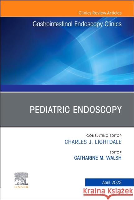 Pediatric Endoscopy, an Issue of Gastrointestinal Endoscopy Clinics: Volume 33-2 Walsh, Catharine M. 9780323939133 Elsevier - Health Sciences Division - książka
