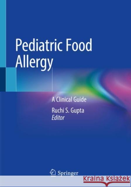 Pediatric Food Allergy: A Clinical Guide Ruchi S. Gupta 9783030332945 Springer - książka