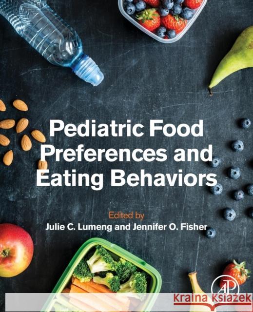 Pediatric Food Preferences and Eating Behaviors Julie C. Lumeng Jennifer O. Fisher 9780128117163 Academic Press - książka