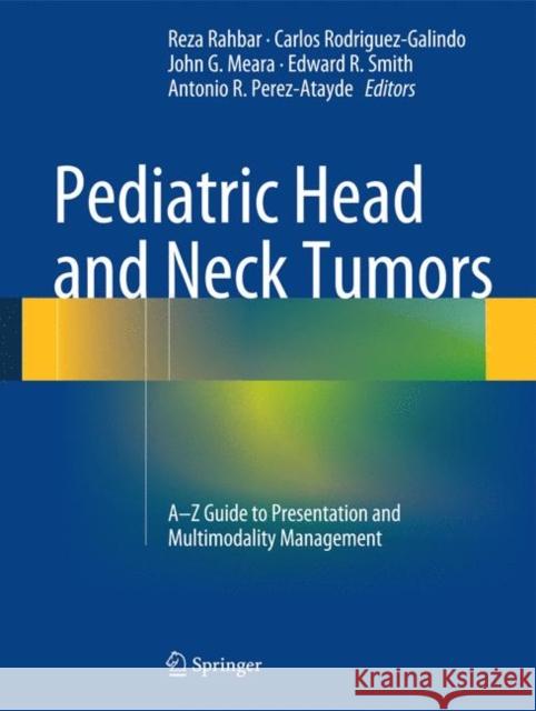 Pediatric Head and Neck Tumors: A-Z Guide to Presentation and Multimodality Management Rahbar, Reza 9781461487548 Springer - książka