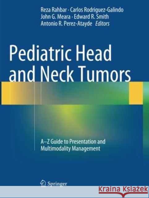 Pediatric Head and Neck Tumors: A-Z Guide to Presentation and Multimodality Management Rahbar, Reza 9781493941513 Springer - książka