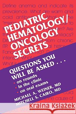 Pediatric Hematology/Oncology Secrets Hanley & Belfus Publishing               Michael A. Weiner Mitchell S. Cairo 9781560534440 Hanley & Belfus - książka