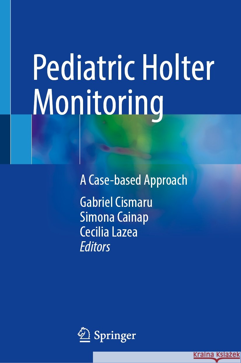 Pediatric Holter Monitoring: A Case-Based Approach Gabriel Cismaru Simona Cainap Cecilia Lazea 9783031800412 Springer - książka