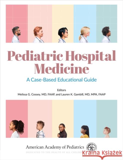 Pediatric Hospital Medicine: A Case-Based Educational Guidevolume 1 Melissa G. Cossey Lauren K. Gambill 9781610025928 American Academy of Pediatrics - książka