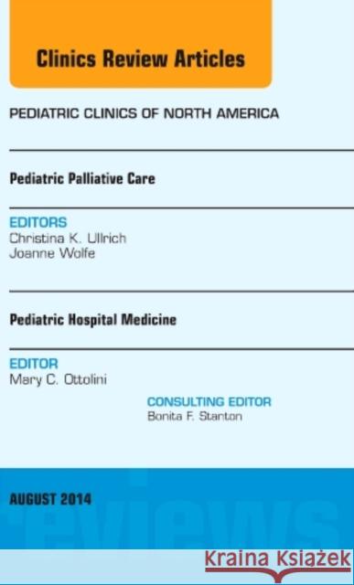 Pediatric Hospital Medicine and Pediatric Palliative Care, An Issue of Pediatric Clinics Christina K. (Dana Farber Cancer Institute, Boston, MA) Ullrich 9780323320221 Elsevier - Health Sciences Division - książka