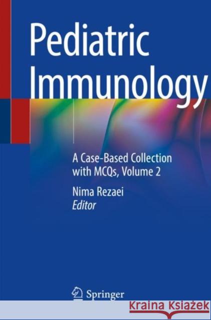 Pediatric Immunology: A Case-Based Collection with McQs, Volume 2 Nima Rezaei 9783030212643 Springer - książka