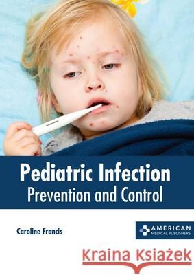 Pediatric Infection: Prevention and Control Caroline Francis 9781639274253 American Medical Publishers - książka