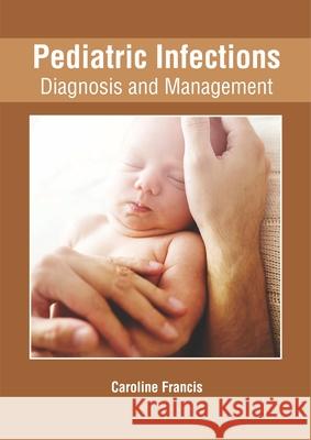 Pediatric Infections: Diagnosis and Management Caroline Francis 9781632427793 Foster Academics - książka