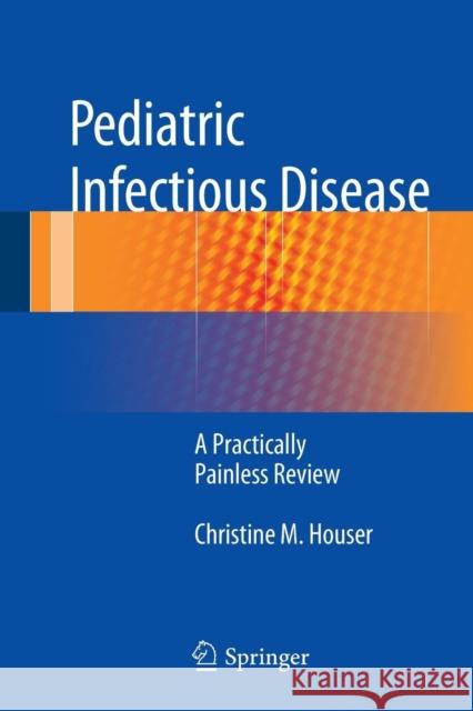 Pediatric Infectious Disease: A Practically Painless Review Houser, Christine M. 9781493913282 Springer - książka