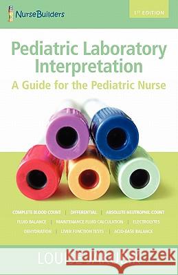 Pediatric Laboratory Interpretation: A Guide for the Pediatric Nurse Dr Louise D. Jakubik 9781460947401 Createspace - książka