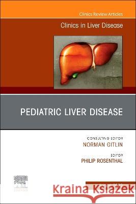 Pediatric Liver Disease, an Issue of Clinics in Liver Disease: Volume 26-3 Philip Rosenthal 9780323897549 Elsevier - książka
