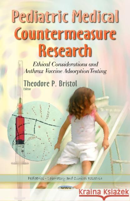Pediatric Medical Countermeasure Research: Ethical Considerations & Anthrax Vaccine Adsorbtion Testing Theodore P Bristol 9781631171826 Nova Science Publishers Inc - książka